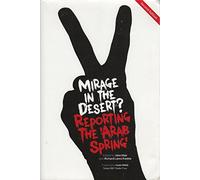 Mirage In The Desert? Reporting The 'Arab Spring'
