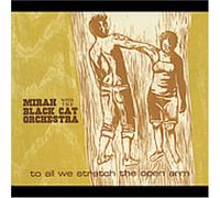 Mirah/Black Cat Orch. - To All We Stretch the Open Arm