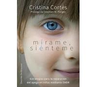 Mírame, siénteme : estrategias para la reparación del apego en niños mediante EMDR