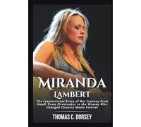 Miranda Lambert Biography: The Inspirational Story of Her Journey from Small-Town Firecracker to the Woman Who Changed Country Music Forever