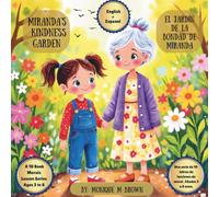 Miranda’s Kindness Garden / El jardín de la bondad de Miranda: A bi-lingual story about a little girl who learns joy from spreading kindness (Bi-lingual 10 Book Moral Lesson Series)