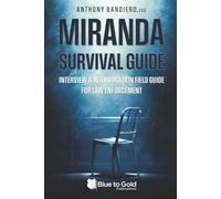 Miranda Survival Guide: AN INTERVIEW & INTERROGATION FIELD GUIDE FOR LAW ENFORCEMENT