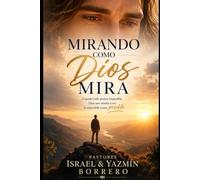 Mirando como Dios mira: Cuando todo parece imposible, Dios nos enseña a ver lo imposible como posible