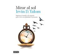 Mirar al sol: Superar el miedo a la muerte para vivir con plenitud el presente (Áncora & Delfín)