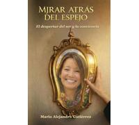 Mirar atrás del espejo. El despertar del ser y la conciencia