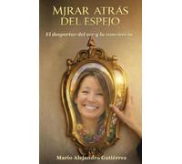 Mirar atrás del espejo. El despertar del ser y la conciencia