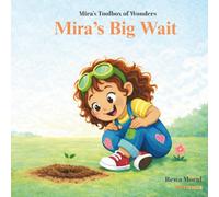 Mira's Big Wait: Mira’s Big Wait ## A STEM-Focused Picture Book Exploring Growth Mindset and the Importance of Patience, Told Through an Engaging Rhythmic Writing Style (Mira's Toolbox of Wonders)