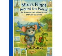 Mira's Flight Around the World: An Adventure with Mira Mouse and Gary Gecko