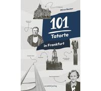 Mirco Becker 101 Tatorte in Frankfurt: True Crime in Frankfurt vom e (Paperback)