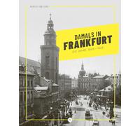 Mirco Becker Damals in Frankfurt: Die Jahre 1846-1945: Der Bildband v (Hardback)