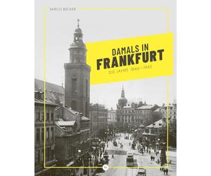 Mirco Becker Damals in Frankfurt: Die Jahre 1846-1945: Der Bildband v (Hardback)