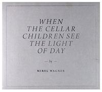 Mirel Wagner - When The Cellar Children See The Light Of Day