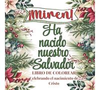 ¡Miren! ha nacido nuestro Salvador: Libro de colorear cristiano celebrando el nacimiento de Cristo con versículos bíblicos, frases inspiradoras y hermosos