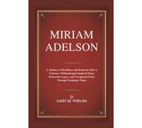 MIRIAM ADELSON: A Journey of Resilience and Renewal: How a Visionary Philanthropist Inspired Hope, Protected Legacy, and Navigated Power Through ... from Business, Sports, and Entertainment)