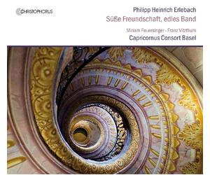 Miriam Feuersinger; Franz Vitzthum; Peter Barczi, Capricornus Consort Basel - Philipp Heinrich Erlebach - Sweet Friendship, Precious Bond: Overtures & Arias