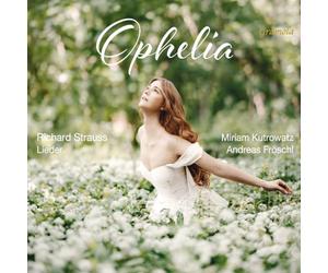 Miriam Kutrowatz; Andreas Froschl - Richard Strauss: Ophelia
