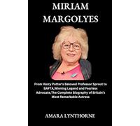 MIRIAM MARGOLYES: From Harry Potter’s Beloved Professor Sprout to BAFTA-Winning Legend and Fearless Advocate-The Complete Biography of Britain’s Most Remarkable Actress