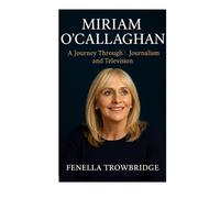 Miriam O’callaghan: A Journey Through Journalism and Television