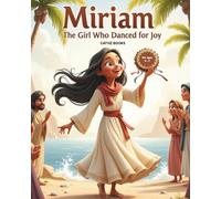 Miriam - The Girl Who Danced for Joy (Bibles Heroines for Little Hearts)