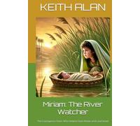 Miriam: The River Watcher: The Courageous Sister Who Helped Save Moses and Lead Israel (Courageous Faith)