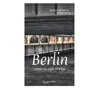 Mirko Moritz Kr Berlin abseits der Pfade: Eine etwas andere Reise du (Paperback)