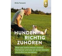 Mirko Tomasini Hunden richtig zuhören: Über das wahre Wesen unserer (Paperback)