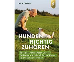 Mirko Tomasini Hunden richtig zuhören: Über das wahre Wesen unserer (Paperback)
