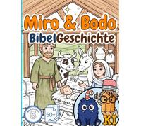 Miro & Bodo - BibelGeschichte: Das einzigartige Mal- und Erzählbuch für Kinder ab 5 Jahren - 50 biblische Geschichten aus Altem und Neuem Testament zum Vorlesen und Ausmalen