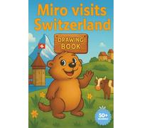 Miro Visits Switzerland: A Swiss Adventure Coloring Book for Kids | Over 50 Fun and Easy Scenes to Color | Mountains, Animals & Landmarks of Switzerland