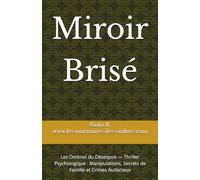 Miroir Brisé: Les Ombres du Désespoir - Thriller Psychologique : Manipulations, Secrets de Famille et Crimes Audacieux