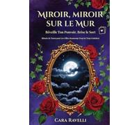 Miroir, Miroir sur le Mur : Réveille Ton Pouvoir, Brise le Sort: Rituels de Tarot pour Les Filles Beaucoup Trop (et Trop Géniales) (La Saga du Sort de la Reine)