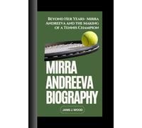 MIRRA ANDREEVA BIOGRAPHY: Beyond Her Years- Mirra Andreeva and the Making of a Tennis Champion