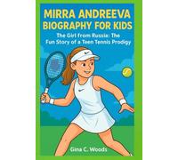 Mirra Andreeva Biography for Kids: The Girl from Russia: The Fun Story of a Teen Tennis Prodigy (Women Sports Biography)