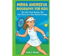 Mirra Andreeva Biography for Kids: The Girl from Russia: The Fun Story of a Teen Tennis Prodigy (Women Sports Biography)