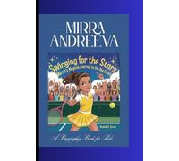 MIRRA ANDREEVA: Swinging for the Stars-Mirra Andreeva's Smashing Story A Biography Book for Kids