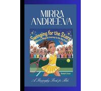 MIRRA ANDREEVA: Swinging for the Stars-Mirra Andreeva's Smashing Story A Biography Book for Kids
