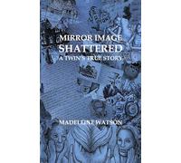 Mirror Image Shattered: A Twin's True Story