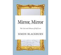 Mirror, Mirror: The Uses and Abuses of Self-Love