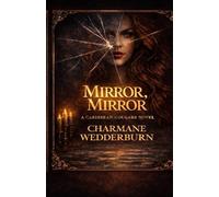 Mirror, Mirror: A Novel of Reflection, Desire, and the Women We Become