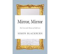 Mirror, Mirror: The Uses and Abuses of Self-Love