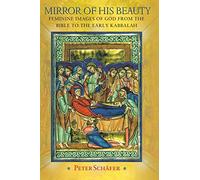 Mirror of His Beauty: Feminine Images Of God From The Bible To The Early Kabbalah (Jews, Christians, And Muslims From The Ancient To The Modern World): 68