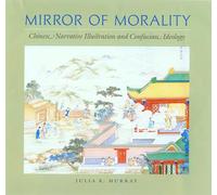 Mirror of Morality: Chinese Narrative Illustration and Confucian Ideology