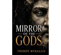 Mirror of the Gods - Decoding the Ancient Patterns of the Modern Mind: Unlocking the Psychology of Greek Myths for Personal Growth: 3 (Greek Myths and Legends)