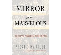 Mirror of the Marvelous: Classic Surrealist Work on Myth