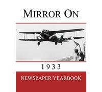 Mirror On 1933: Newspaper Yearbook containing 120 front pages from 1933 - Unique birthday gift / present idea.