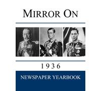 Mirror On 1936 : Newspaper Yearbook containing 120 front pages from 1936 - Unique gift / present idea.
