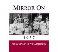 Mirror On 1937 : Newspaper Yearbook containing 120 front pages from 1937 - Unique gift / present idea.