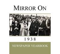 Mirror On 1938: Newspaper Yearbook containing 120 front pages from 1938 - Unique birthday gift / present idea.