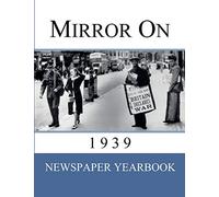 Mirror On 1939: Newspaper Yearbook containing 120 front pages from 1939 - Unique birthday gift / present idea.