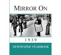 Mirror On 1939: Newspaper Yearbook containing 128 front pages from 1939